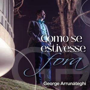 George Arrunáteghi - "Como se estivesse fora"