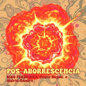 Kiko Ferreira, Cesco Napoli e Aldrin Gandra - Pós-Aborrecência